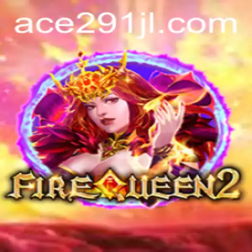 Discovering the Mystical Realm of FireQueen2: A Deep Dive into Ace 291