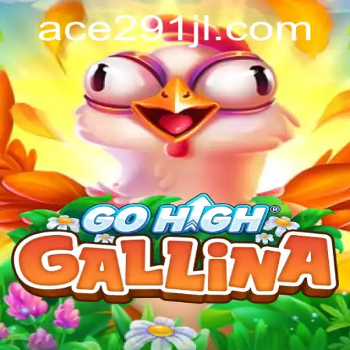 Exploring the Exciting World of GoHighGallina with Ace 291
